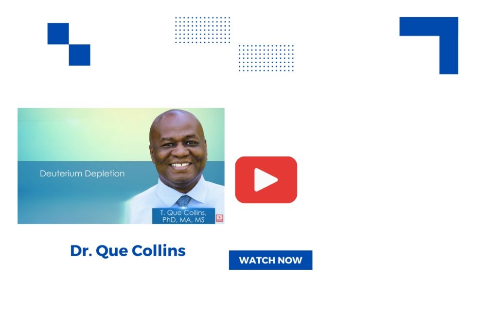 Dr. Que Collins Watch Now Dr-Que-Collins-on-deuterium-depletion